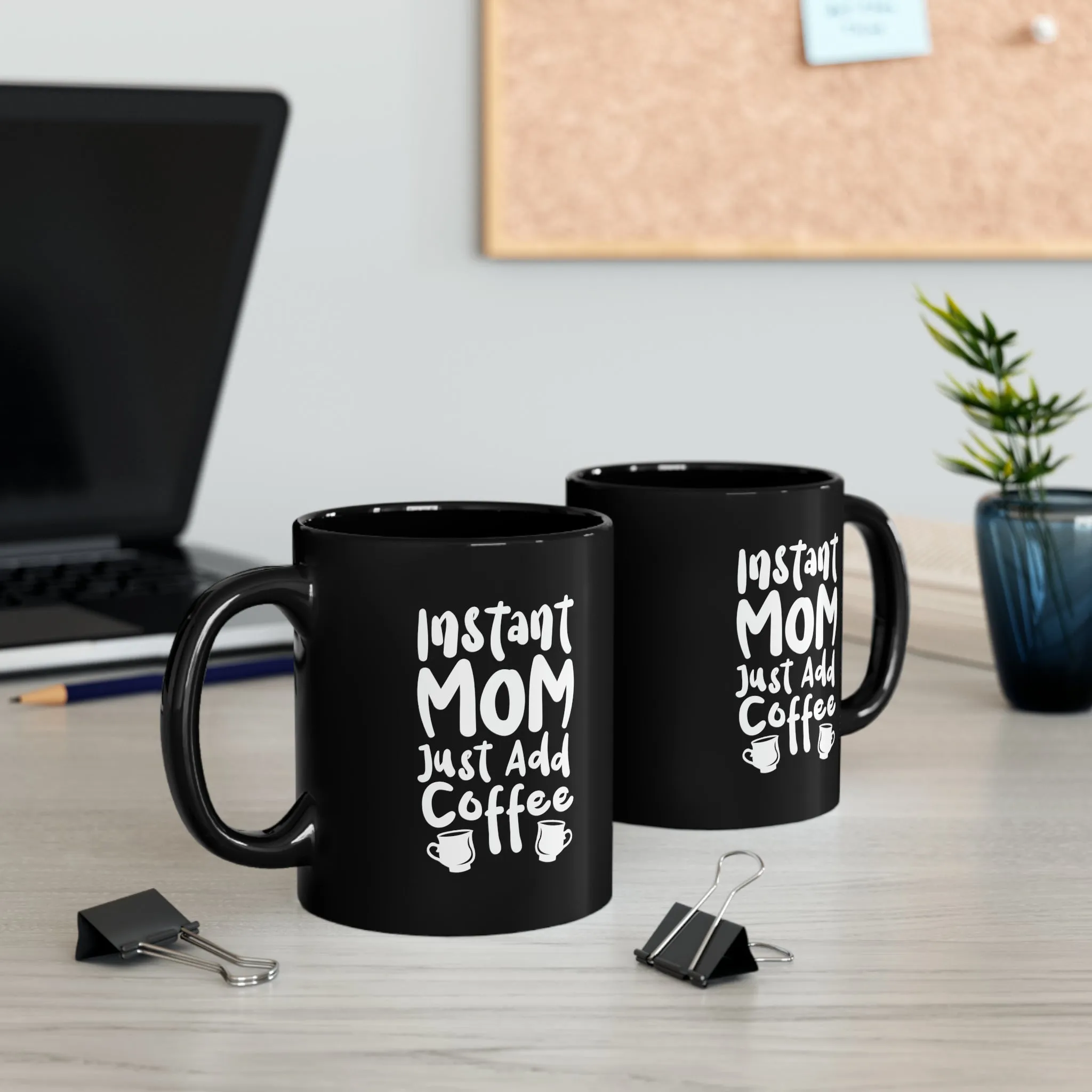Mom Funny Black Mug (11oz, 15oz) Instant Mom Just Add Coffee Gift For Mom Mother's Day Gift Mother's Day Birthday Christmas Valentine's Gift Cup