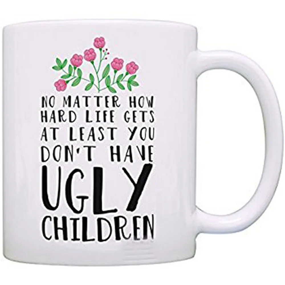 No Matter How Hard Life Gets - Funny Quote Mug